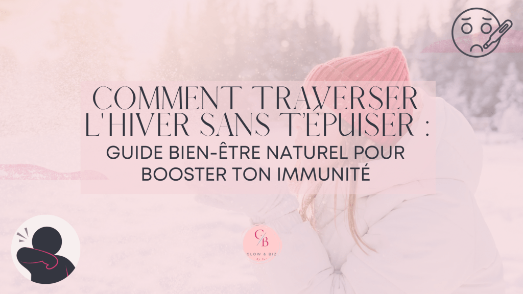 COMMENT TRAVERSER L&rsquo;HIVER SANS T’ÉPUISER : GUIDE BIEN-ÊTRE NATUREL POUR BOOSTER TON&nbsp;IMMUNITÉ